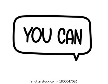 You can inscription. Handwritten lettering illustration. Black vector text in speech bubble. Simple outline marker style. Imitation of conversation.