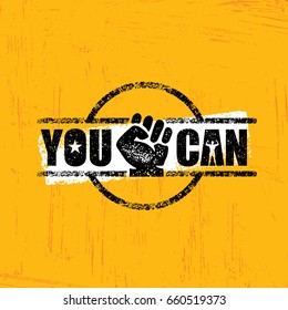 You Can. Inspiring Workout and Fitness Gym Motivation Illustration Sign. Creative Strong Sport Vector Rough Typography Grunge Wallpaper Poster Concept