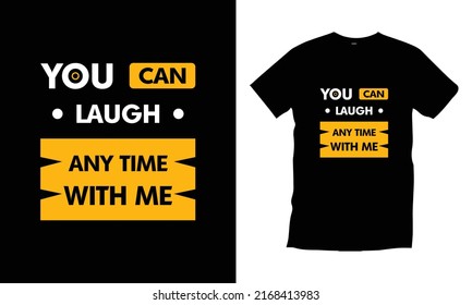 You can laugh any time with me typography t shirt design modern typography quotes t shirt design vector