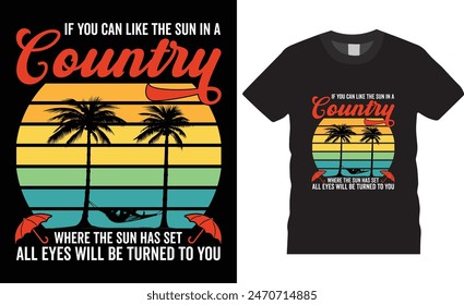     If you can like the sun in a country where the sun has set all eyes will be turned to you Typography summer vector t shirt design. Premium quality, summer graphic t-shirt design.