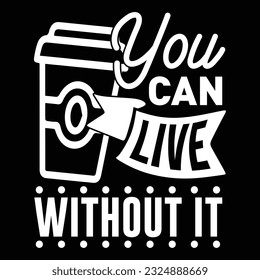 You Can Live Without It, svg design vector file