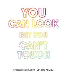 YOU CAN LOOK BUT YOU CAN'T TOUCH, Graphic design print t-shirts fashion, illustration, vector, posters, cards, stickers, mug
