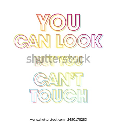 YOU CAN LOOK BUT YOU CAN'T TOUCH, Graphic design print t-shirts fashion, illustration, vector, posters, cards, stickers, mug

