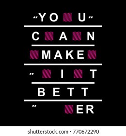 you can make it better typography design tee, vector illustration concept slogan idea for graphic t shirt