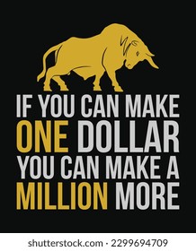 If you can make one dollar you can make a million more. Inspirational, motivational quote.