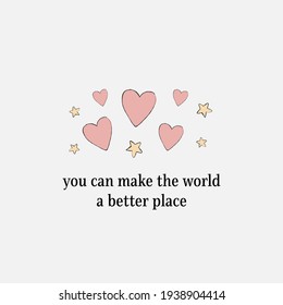 You Can Make The World A Better Place Concept Card Quote, Hearts, Stars