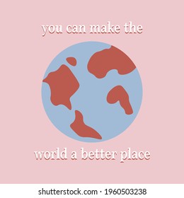 you can make the world a better place concept card quote, planet	