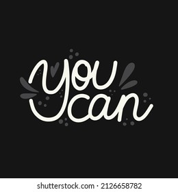 You can. Mental Health. Motivational and Inspirational quote. Positive thoughts lettering. Psychology calligraphy. Typography print for card, poster or t-shirt, badges and sticker. Vector illustration