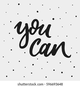 You can. Motivational quote. Inspirational typography. Calligraphy postcard poster graphic design lettering element. Hand written sign. Decoration element. Photo overlay