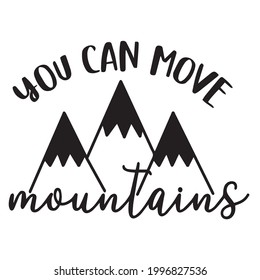 you can move mountains logo inspirational positive quotes, motivational, typography, lettering design