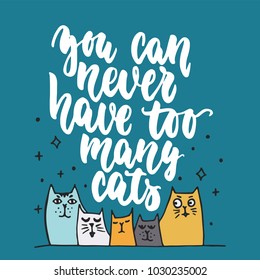 You can never have too many cats - hand drawn lettering phrase for animal lovers on the dark blue background. Fun brush ink vector illustration for banners, greeting card, poster design