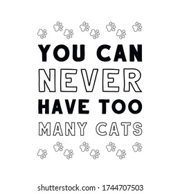 You Can Never Have Too Many Cats. Vector Quote