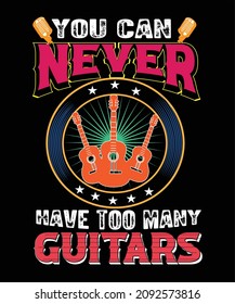 you can never have too many guitars t-shirt design