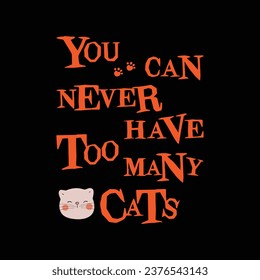 You can never have too many cats t shirt design, funny cat tees design, cat shirt design, cat lover tees, cat.