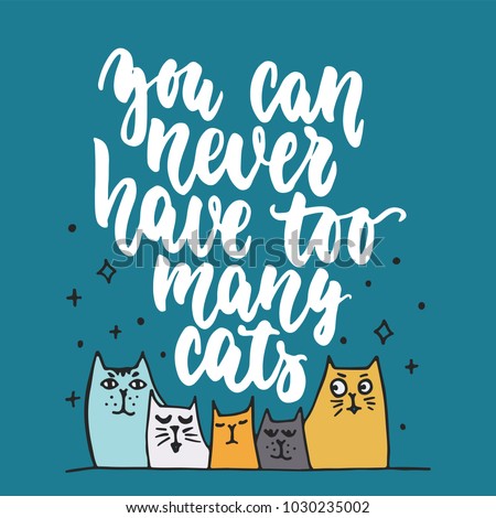 You can never have too many cats - hand drawn lettering phrase for animal lovers on the dark blue background. Fun brush ink vector illustration for banners, greeting card, poster design