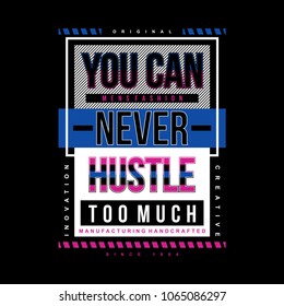 you can never hustle typography tee shirt design graphic new artistic art,vector illustration modern vintage element