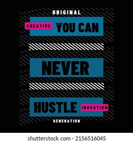 You Can Never Hustle typography design tshirt print vector illustration 