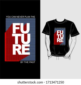 You Can Never Plan The Future Quotes T-shirt Design vector