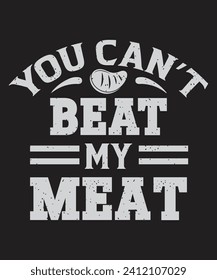 You can not beat my meat typography bbq t shirt design with grunge effect