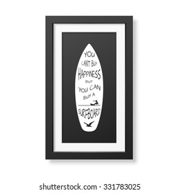 You can not buy happiness but you can buy a surfboard - Typographical background in realistic square black frame on white background. Vector EPS10 illustration. 