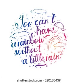 You can not have a rainbow without a little rain. Motivating illustrations by hand font