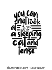 You can not look at a sleeping cat and feel tense. Hand drawn typography poster design. Premium Vector.