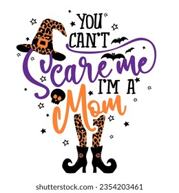 You can not Scare me, I am a Mom - Halloween quote on white background with broom, bats and witch hat. Good for t-shirt, mug, scrap booking, gift, printing press. Holiday quotes. Witch's hat, broom.