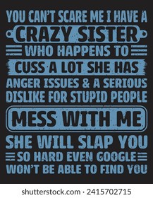 You can not scare me i have a crazy sister typography design with grunge effect ready for print