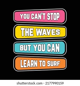 You can not  stop the waves but learn to surf vintage style t-shirt and apparel trendy design , typography, print, vector illustration