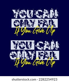 You can onli fail, grunge texture, motivational quote design