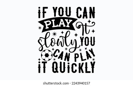 If you can play it slowly you can play it quickly - Piano Inspirational guitar, sax, boom box, piano keyboards, and notes. Sports typography t-shirt design, For stickers, Templet, mugs, etc.