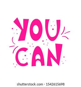 You can quote. Motivational phrase. Stylized hand drawn lettering. Vector illustration.