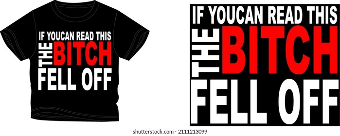 IF YOU CAN READ THIS THE BITCH FELL OFF t-shirt design background color is a black and t-shirt color is a black beautiful color and beautiful design