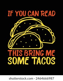 IF YOU CAN READ THIS BRING ME SOME TACOS. T-SHIRT DESIGN. PRINT TEMPLATE.TYPOGRAPHY VECTOR ILLUSTRATION.
