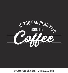 Wenn du das lesen kannst, bring mir Kaffee. Kaffee Typografie T-Shirt und Poster Design. Kaffee T-Shirt Design. Dekorationsschmuck