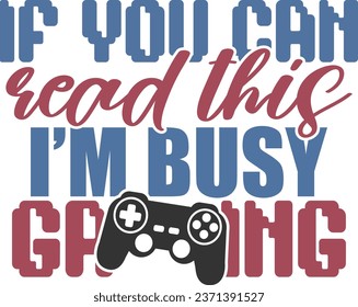 If You Can Read This I'm Busy Gaming - Gaming Illustration