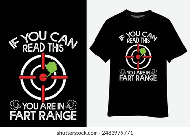 If You Can Read This You Are In Fart Range T-Shirt Design