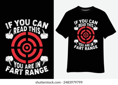 If You Can Read This You Are In Fart Range T-Shirt Design