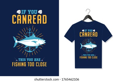If You Can read This You Are Fishing Too Close. Typography Vector graphic for t shirt. Vector Poster, typographic quote or t-shirt.