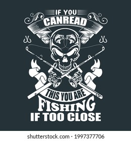 if you can read this you are fishing if too close tee design