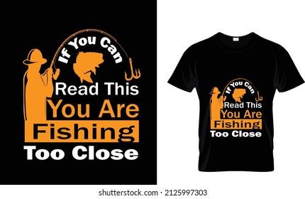IF YOU CAN READ THIS YOU ARE FISHING TOO CLOSE... T SHIRT