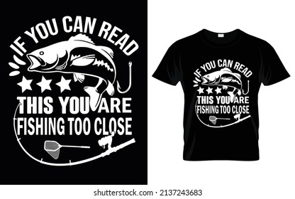if you can read this you are fishing too close T-shirt Design svg