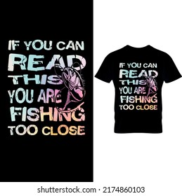  If You Can Read This You Are Fishing Too Close – Fishing T-shirt Design –Fishing Vector- Printable Sublimation Design.. 