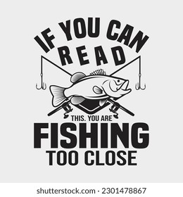 If You Can Read This, You Are Fishing Too Close