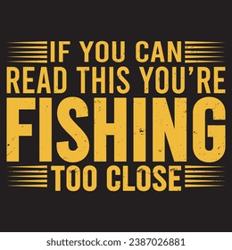 if you can read this you’re fishing too close .with patches for t-shirts and other uses.
