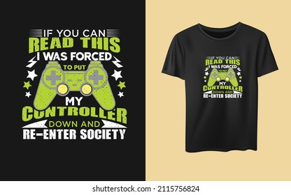 If you can read this I was forced to put my controller down and re-enter society, typography t-shirt design gamer gift  