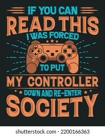 If you can read this i was forced to put my controller down and reenter society t-shirt design with game console