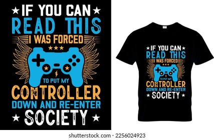 If you can read this i was forced to put my controller down and re-enter socity,,Game t-shirt design