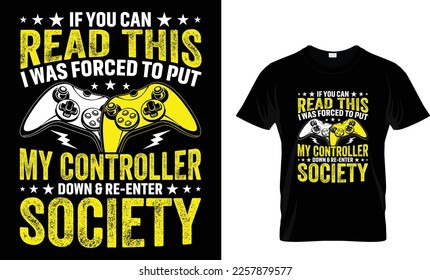 IF YOU CAN READ THIS I WAS FORCED TO PUT MY CONTROLLER DOWN AND RE-ENTER SOCIETY...T-SHIRT DESIGN TEMPLATE
