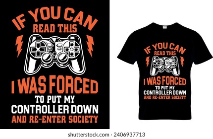 If You Can Read This I Was Forced To Put My Controller Down And Re-enter Society T-Shirt 